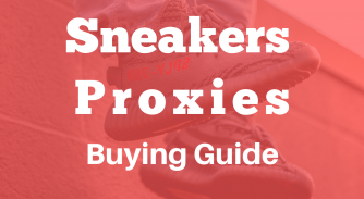 Complete Sneakers Proxies Buying Guide