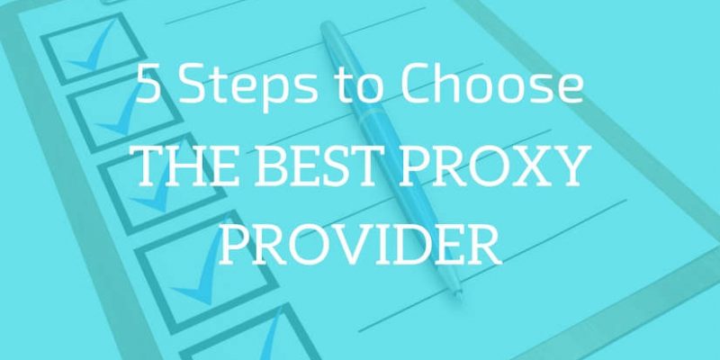 5 Steps To Choose The Best Proxy Provider For Your Business