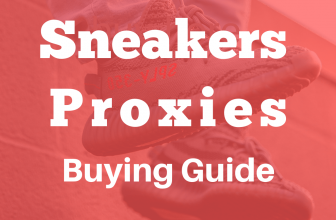 Complete Sneakers Proxies Buying Guide