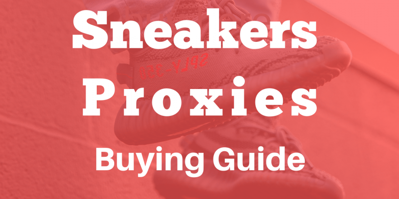 Complete Sneakers Proxies Buying Guide