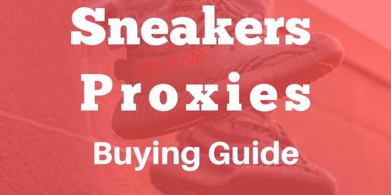 Complete Sneakers Proxies Buying Guide