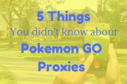 5 Things You Don’t Know About Pokemon GO Proxies