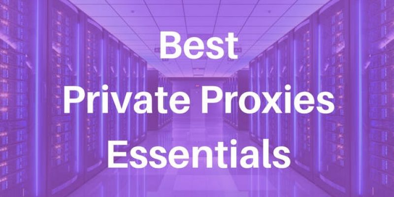 Best Private Proxies Essential Information
