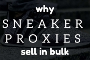 Why Best Sneaker Proxies Sell In Bulk