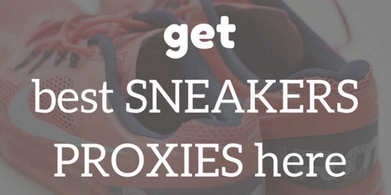 Get best sneaker proxies and bots in 2018