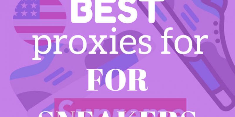 Where To Get The Best Proxies For Sneakers