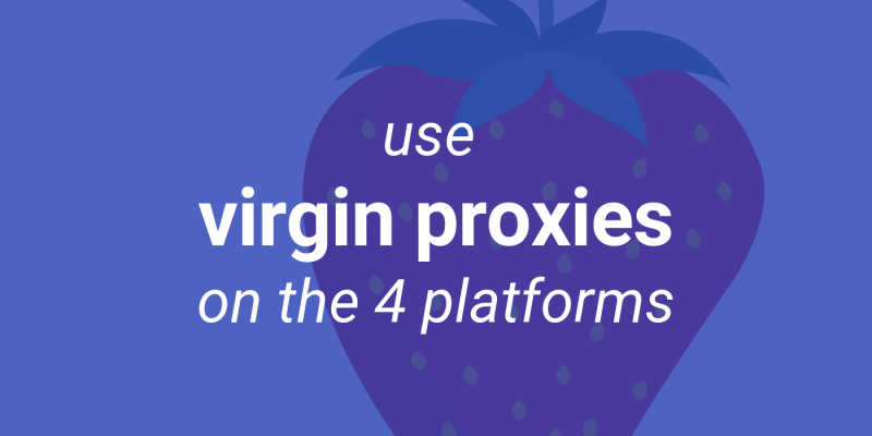Use Virgin Proxies For These Four Platforms