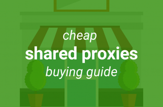 Complete Cheap Shared Proxies Buying Guide