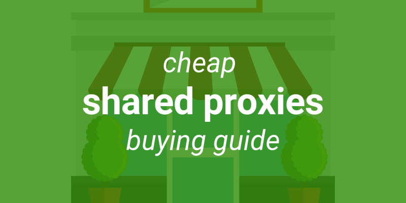 Complete Cheap Shared Proxies Buying Guide