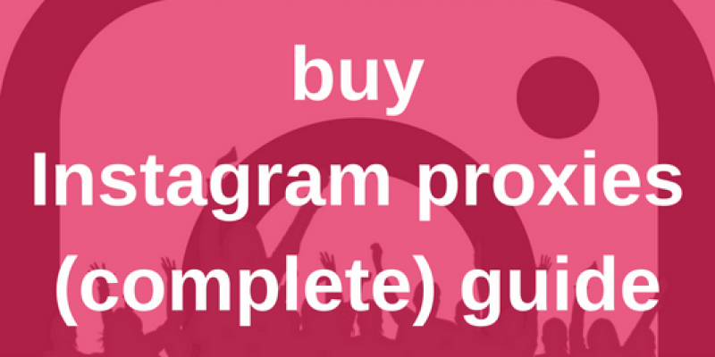 Buy Instagram proxies (a complete) guide