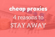 Cheap Proxies – 4 Reasons To Stay Away