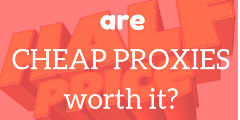Are Cheap Proxies Worth It?
