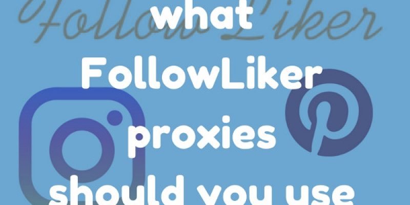 What Followliker proxies should you buy?