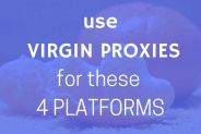 Use Virgin Proxies For These Four Platforms