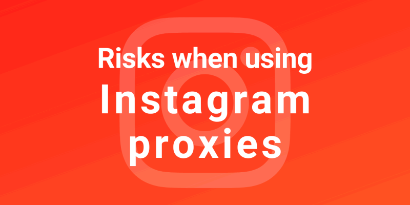 What Risks You Face When Using Proxies For Instagram